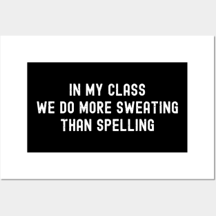 In my class, we do more sweating than spelling Posters and Art